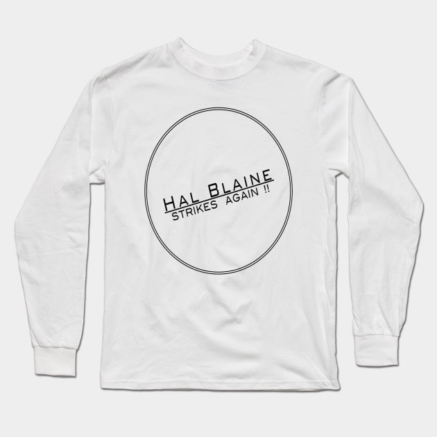 HAL BLAINE STRIKES AGAIN !! Long Sleeve T-Shirt by EddieC